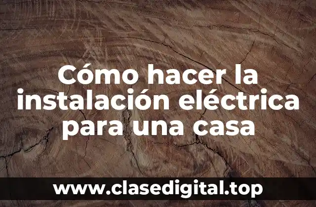 Cómo hacer la instalación eléctrica para una casa