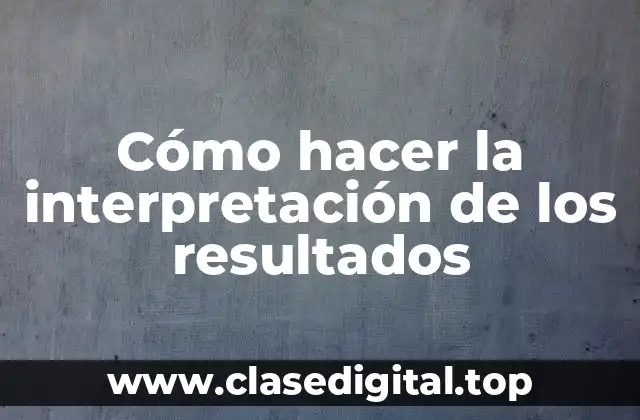 Cómo hacer la interpretación de los resultados