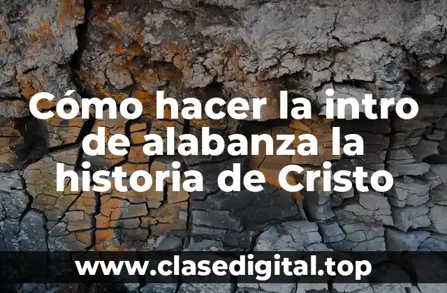Cómo hacer la intro de alabanza la historia de Cristo