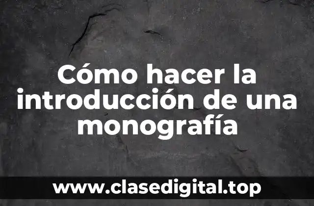Cómo hacer la introducción de una monografía