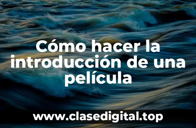 Cómo hacer la introducción de una película