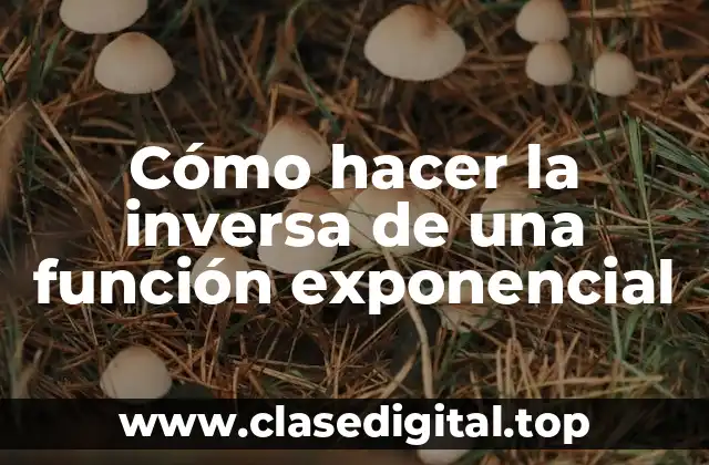 Cómo hacer la inversa de una función exponencial