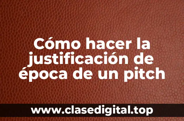 Cómo hacer la justificación de época de un pitch