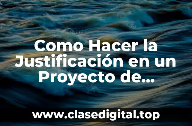 Como Hacer la Justificación en un Proyecto de Investigación
