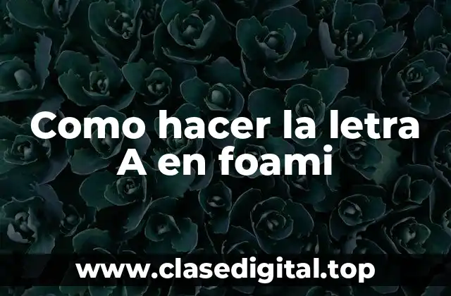 Como hacer la letra A en foami