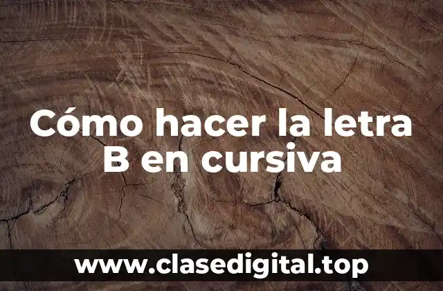 Cómo hacer la letra B en cursiva