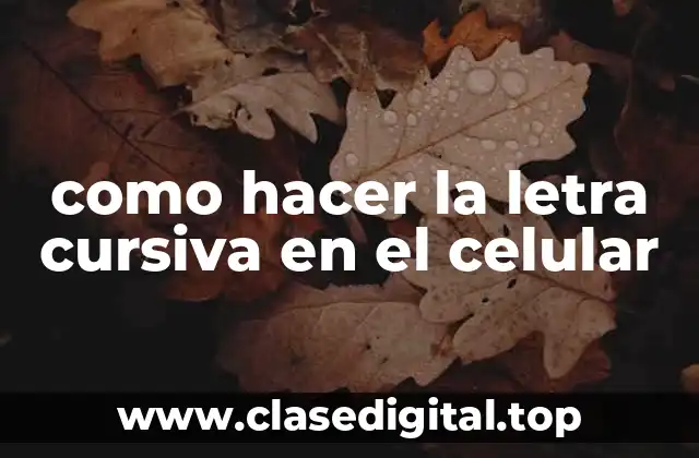 como hacer la letra cursiva en el celular