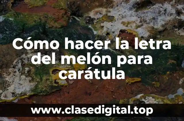 Cómo hacer la letra del melón para carátula