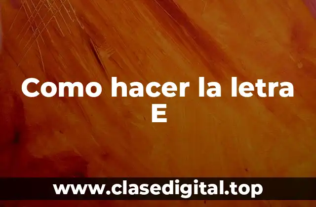 Como hacer la letra E