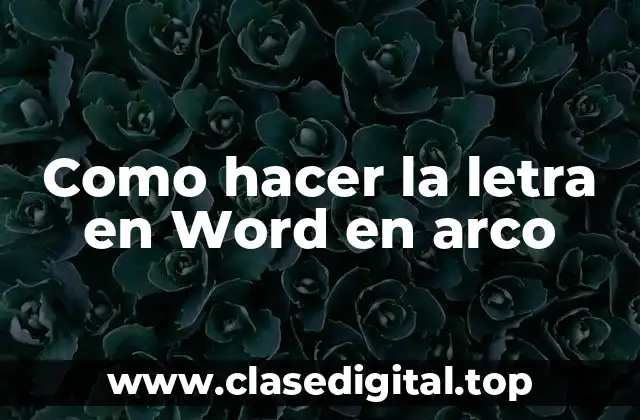 ¿Qué es la letra en Word en arco y para qué sirve?
