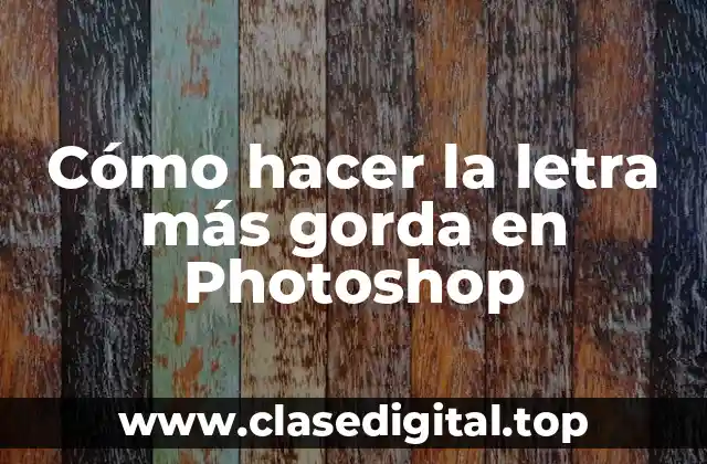 Cómo hacer la letra más gorda en Photoshop