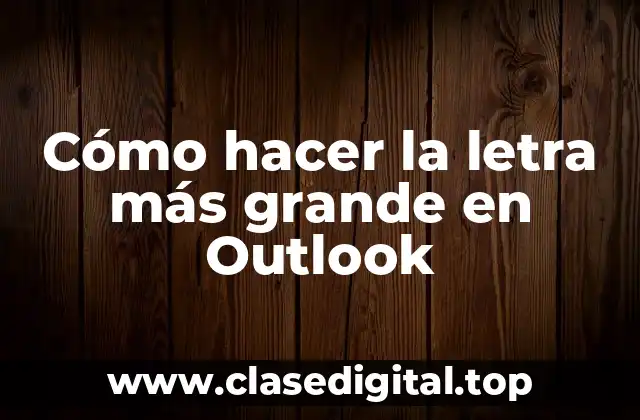 Cómo hacer la letra más grande en Outlook