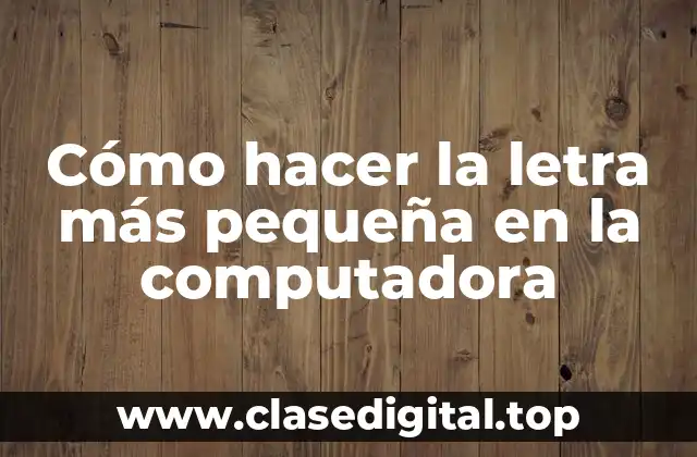 Cómo hacer la letra más pequeña en la computadora