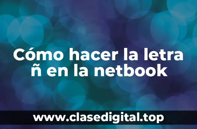 Cómo hacer la letra ñ en la netbook