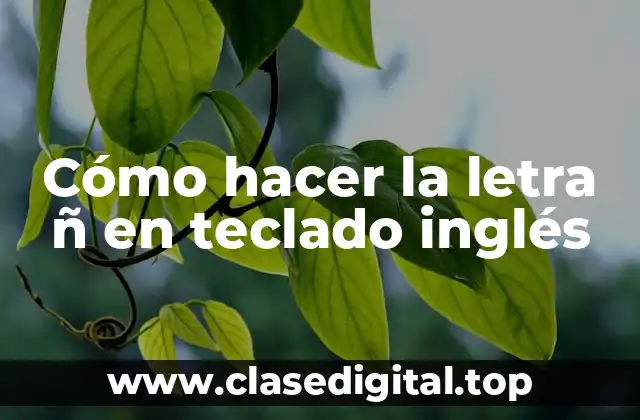 Cómo hacer la letra ñ en teclado inglés