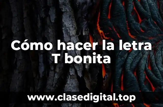 Cómo hacer la letra T bonita