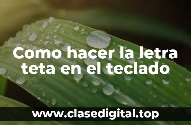 Como hacer la letra teta en el teclado