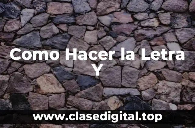 Como Hacer la Letra Y