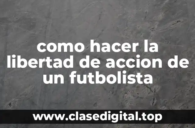 La libertad de acción de un futbolista
