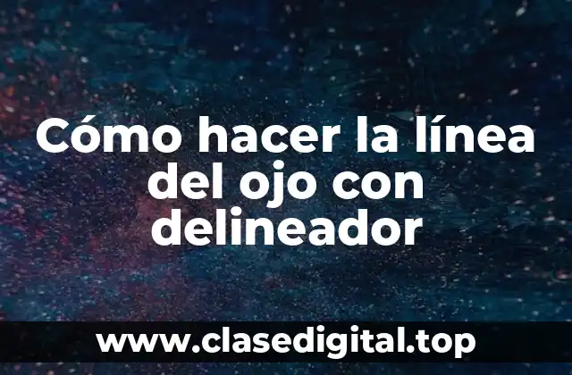 Cómo hacer la línea del ojo con delineador