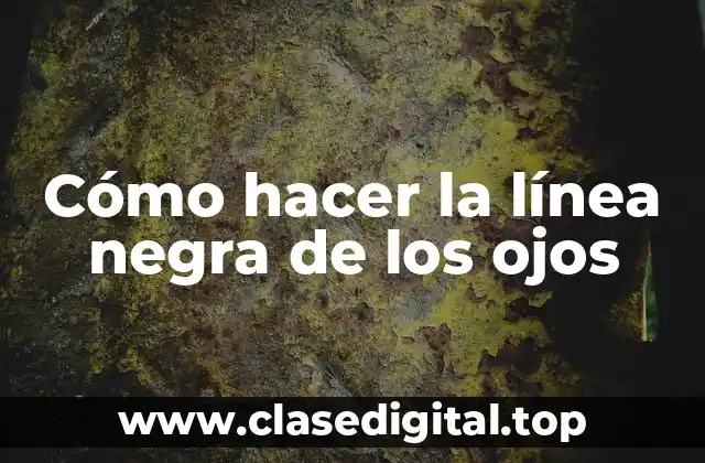 Qué es la línea negra de los ojos y para qué sirve