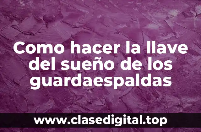 Como hacer la llave del sueño de los guardaespaldas