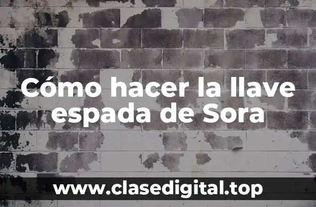 Cómo hacer la llave espada de Sora