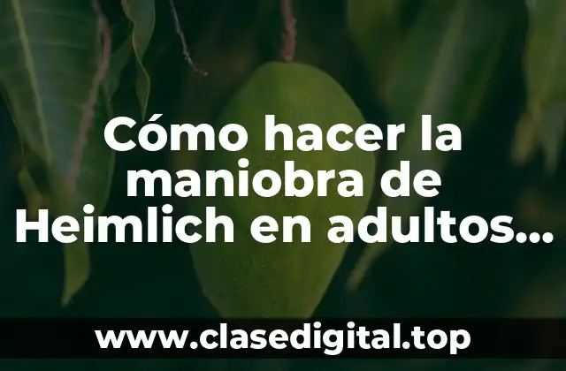 Cómo hacer la maniobra de Heimlich en adultos y embarazadas