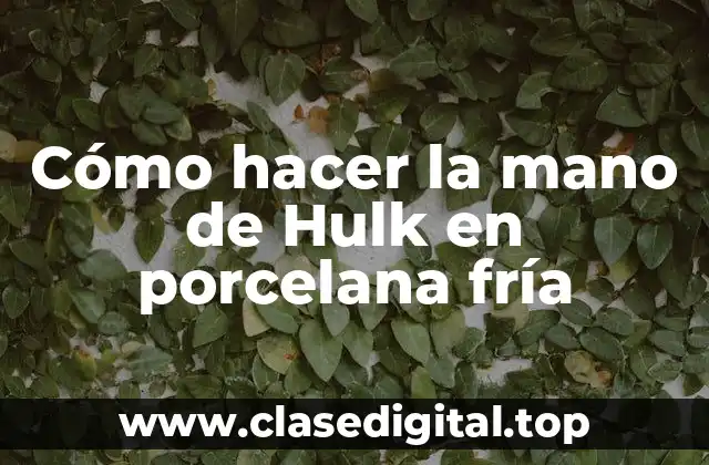 Cómo hacer la mano de Hulk en porcelana fría