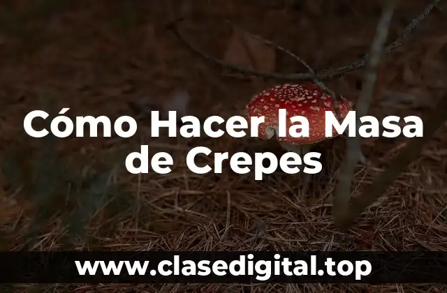 Cómo Hacer la Masa de Crepes