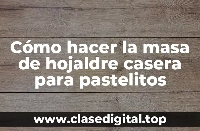 Cómo hacer la masa de hojaldre casera para pastelitos