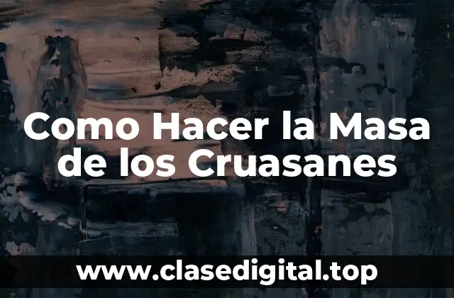 Como Hacer la Masa de los Cruasanes