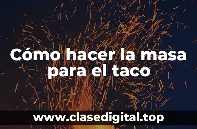 Cómo hacer la masa para el taco