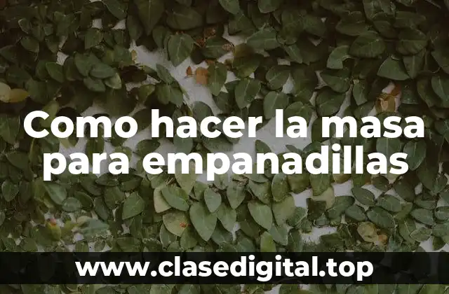 Como hacer la masa para empanadillas