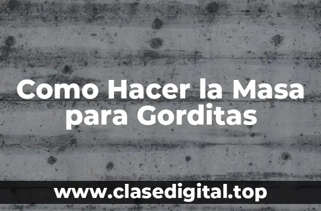 ¿Qué es la masa para gorditas y para qué sirve?