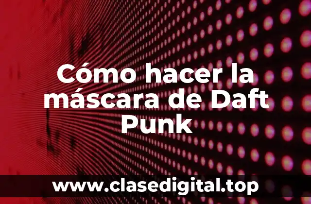 Cómo hacer la máscara de Daft Punk