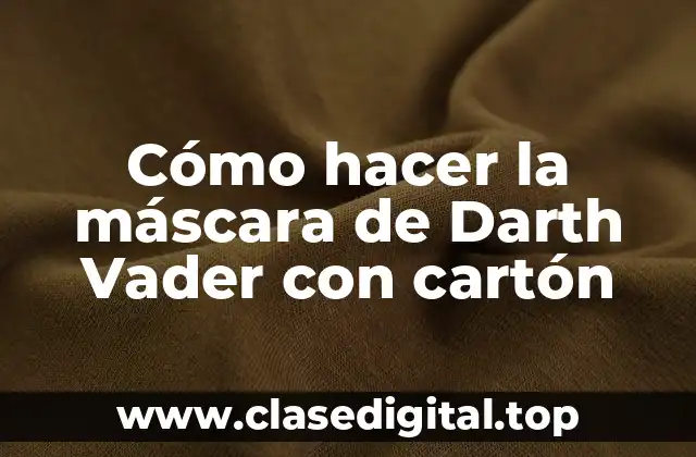 Cómo hacer la máscara de Darth Vader con cartón