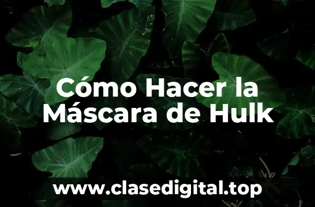 Cómo Hacer la Máscara de Hulk