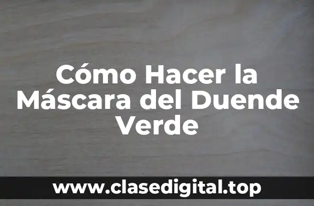 ¿Qué es la Máscara del Duende Verde y para qué Sirve?