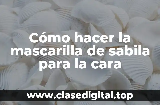 Cómo hacer la mascarilla de sabila para la cara
