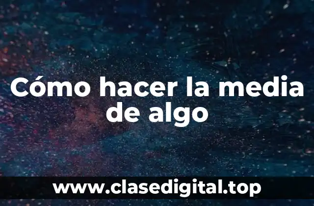 Cómo hacer la media de algo