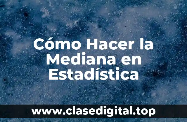 Cómo Hacer la Mediana en Estadística