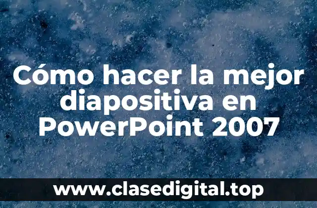 Cómo hacer la mejor diapositiva en PowerPoint 2007