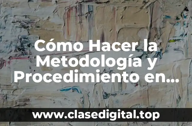 Cómo Hacer la Metodología y Procedimiento en Tesis