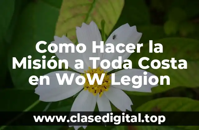 Como Hacer la Misión a Toda Costa en WoW Legion