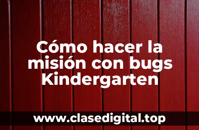 Cómo hacer la misión con bugs Kindergarten