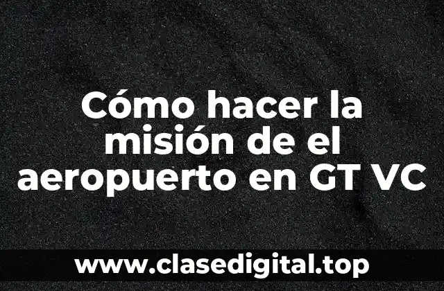Cómo hacer la misión de el aeropuerto en GT VC