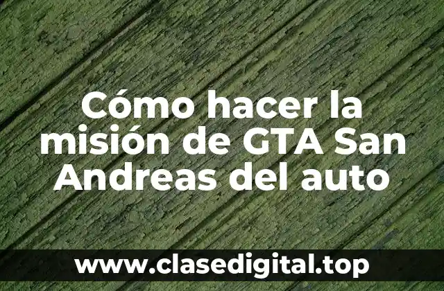 Cómo hacer la misión de GTA San Andreas del auto