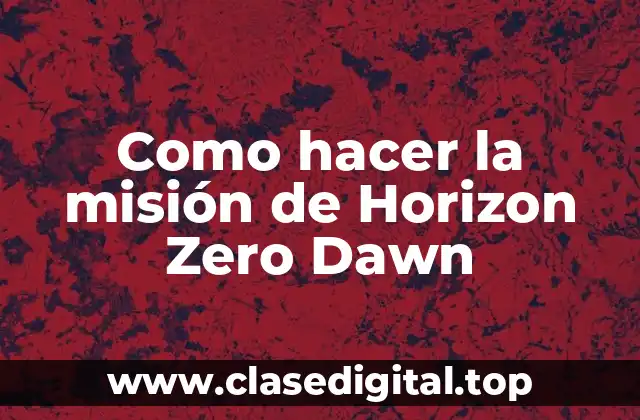 Como hacer la misión de Horizon Zero Dawn