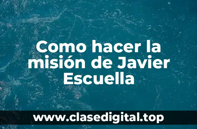 Como hacer la misión de Javier Escuella
